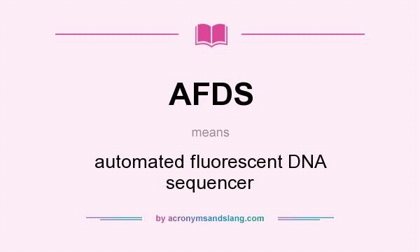 What does AFDS mean? It stands for automated fluorescent DNA sequencer