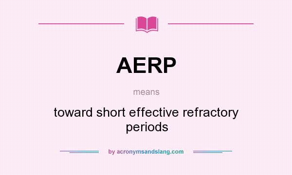 What does AERP mean? It stands for toward short effective refractory periods