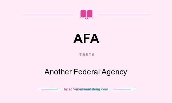 What does AFA mean? It stands for Another Federal Agency