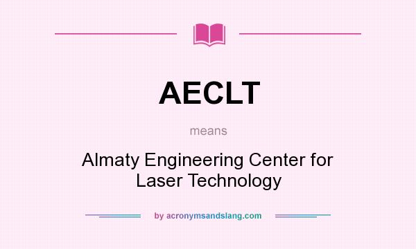 What does AECLT mean? It stands for Almaty Engineering Center for Laser Technology