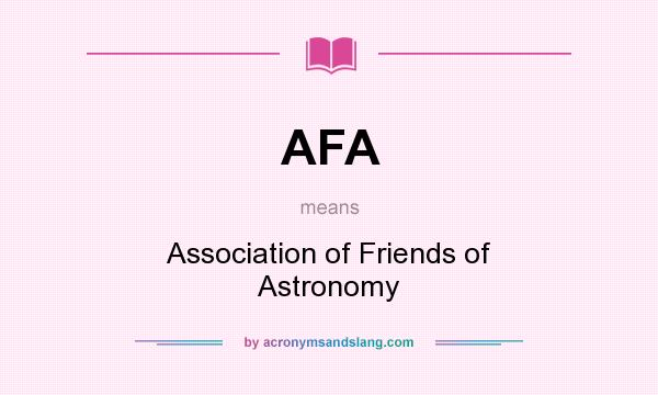 What does AFA mean? It stands for Association of Friends of Astronomy