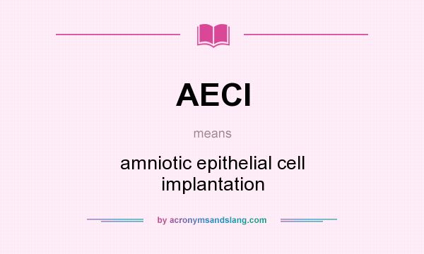 What does AECI mean? It stands for amniotic epithelial cell implantation