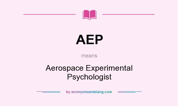 What does AEP mean? It stands for Aerospace Experimental Psychologist