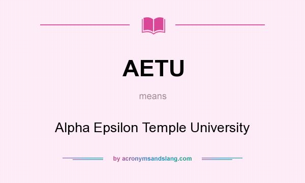 What does AETU mean? It stands for Alpha Epsilon Temple University