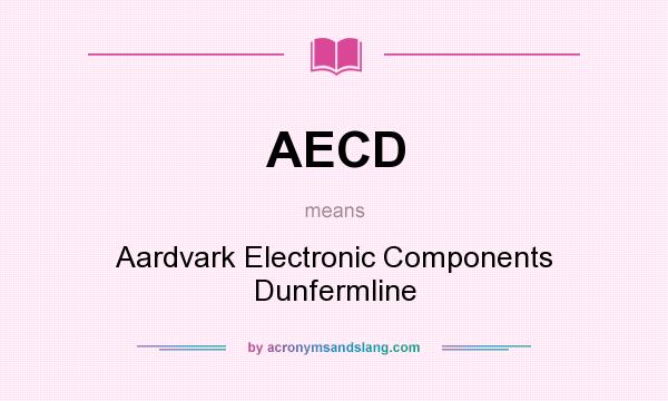 What does AECD mean? It stands for Aardvark Electronic Components Dunfermline