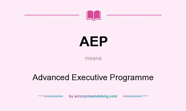 What does AEP mean? It stands for Advanced Executive Programme