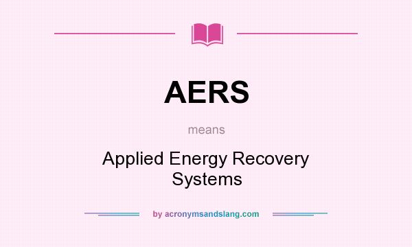 What does AERS mean? It stands for Applied Energy Recovery Systems