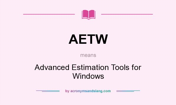 What does AETW mean? It stands for Advanced Estimation Tools for Windows
