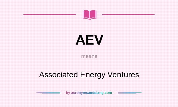What does AEV mean? It stands for Associated Energy Ventures