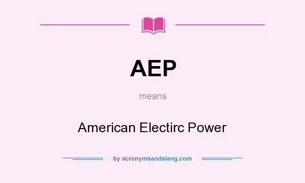 What does AEP mean? It stands for American Electirc Power