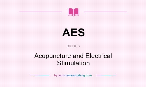 What does AES mean? It stands for Acupuncture and Electrical Stimulation