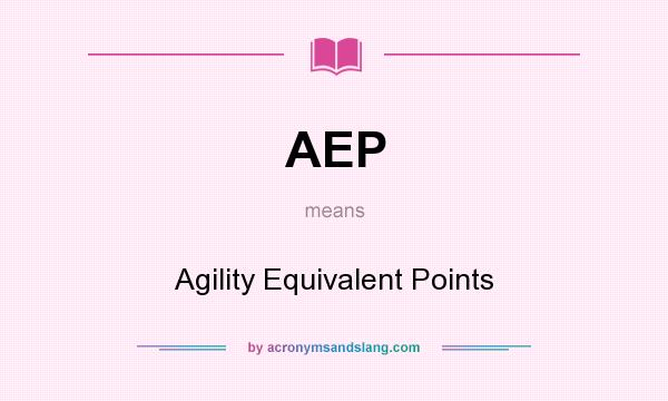 What does AEP mean? It stands for Agility Equivalent Points