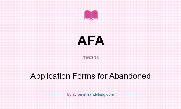 What does AFA mean? It stands for Application Forms for Abandoned