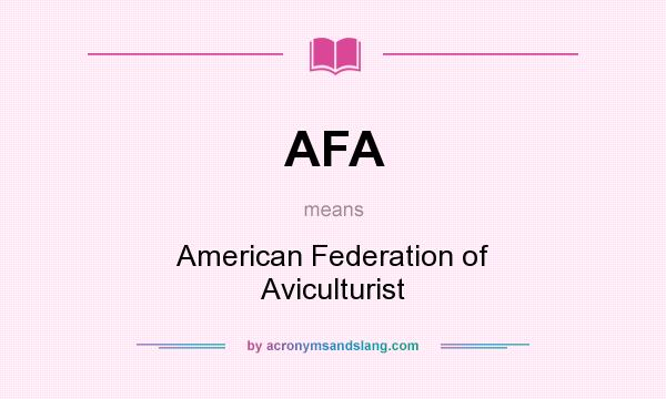 What does AFA mean? It stands for American Federation of Aviculturist