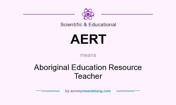 What does AERT mean? It stands for Aboriginal Education Resource Teacher