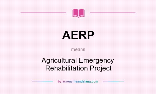 What does AERP mean? It stands for Agricultural Emergency Rehabilitation Project