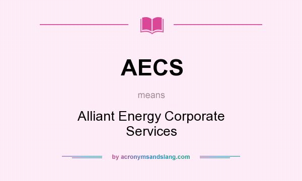 What does AECS mean? It stands for Alliant Energy Corporate Services