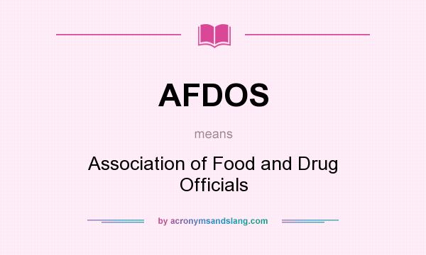 What does AFDOS mean? It stands for Association of Food and Drug Officials
