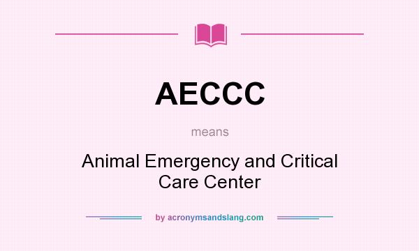 What does AECCC mean? It stands for Animal Emergency and Critical Care Center