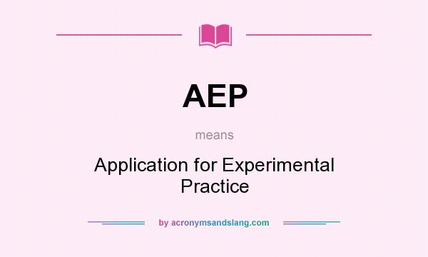 What does AEP mean? It stands for Application for Experimental Practice
