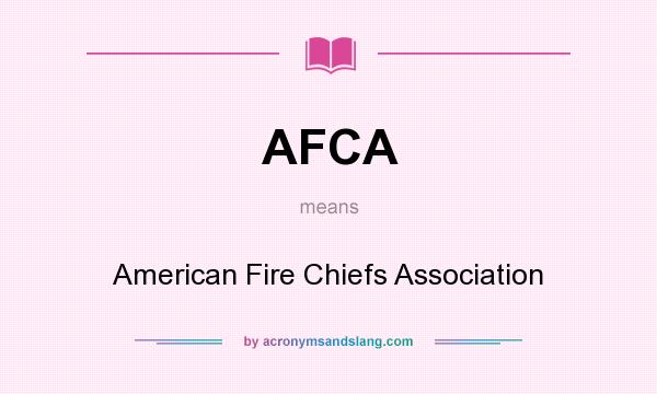 What does AFCA mean? It stands for American Fire Chiefs Association