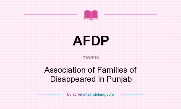 What does AFDP mean? It stands for Association of Families of Disappeared in Punjab
