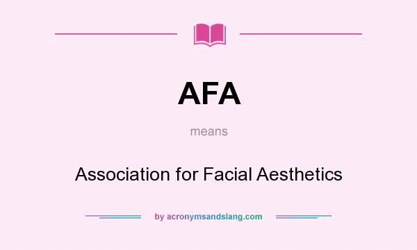 What does AFA mean? It stands for Association for Facial Aesthetics