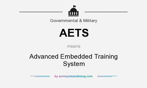 What does AETS mean? It stands for Advanced Embedded Training System