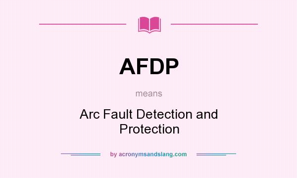 What does AFDP mean? It stands for Arc Fault Detection and Protection