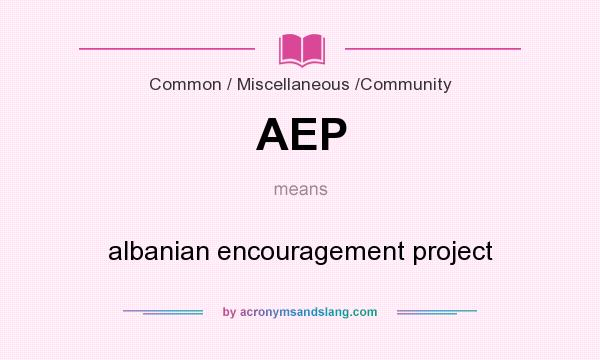 What does AEP mean? It stands for albanian encouragement project