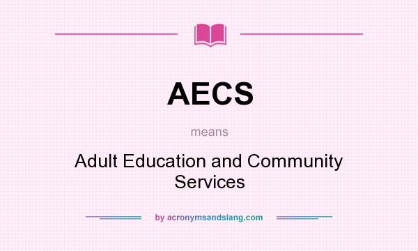 What does AECS mean? It stands for Adult Education and Community Services