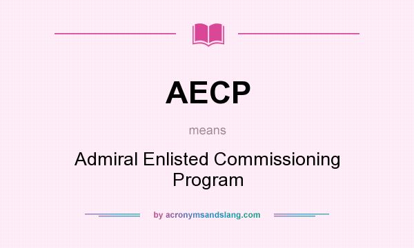 What does AECP mean? It stands for Admiral Enlisted Commissioning Program