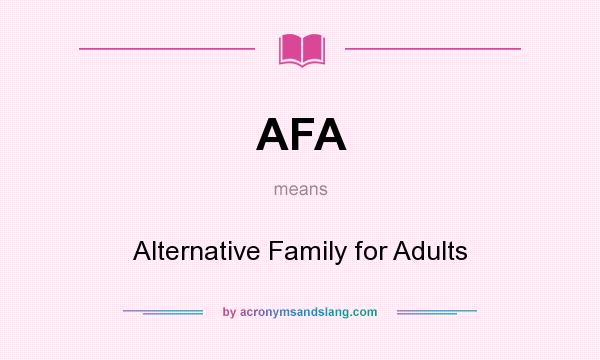 What does AFA mean? It stands for Alternative Family for Adults