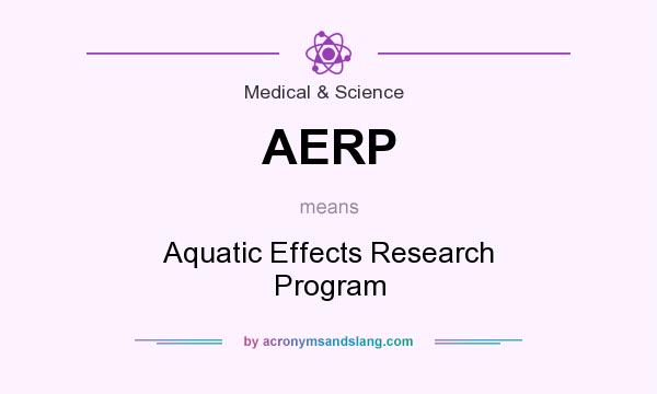 What does AERP mean? It stands for Aquatic Effects Research Program