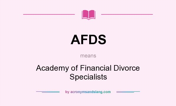 What does AFDS mean? It stands for Academy of Financial Divorce Specialists