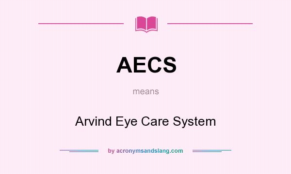 What does AECS mean? It stands for Arvind Eye Care System