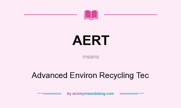 What does AERT mean? It stands for Advanced Environ Recycling Tec