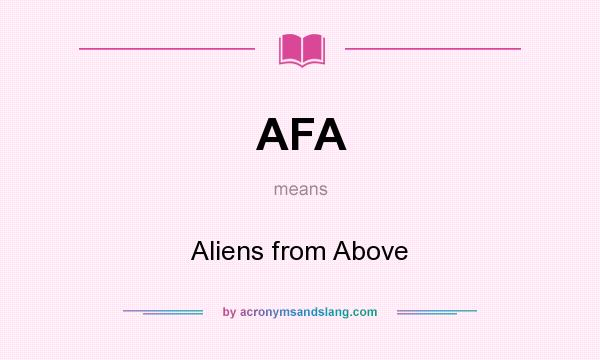 What does AFA mean? It stands for Aliens from Above