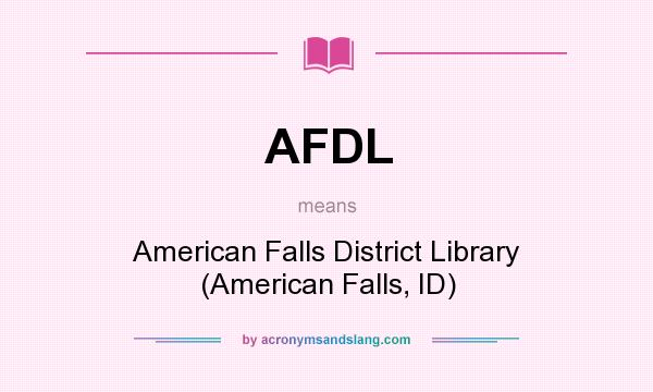 What does AFDL mean? It stands for American Falls District Library (American Falls, ID)