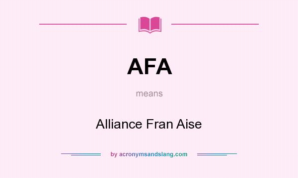 What does AFA mean? It stands for Alliance Fran Aise