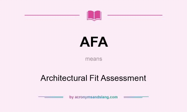 What does AFA mean? It stands for Architectural Fit Assessment