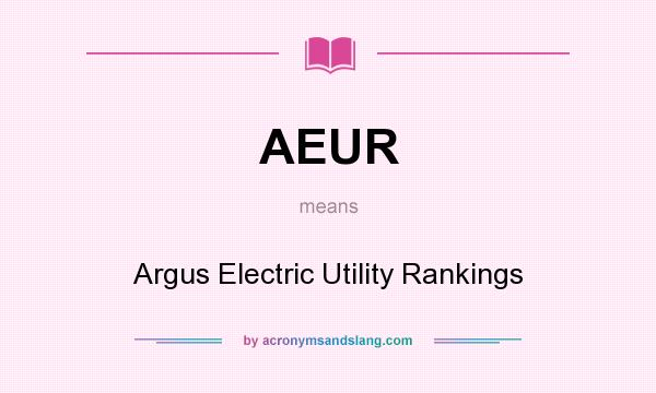 What does AEUR mean? It stands for Argus Electric Utility Rankings