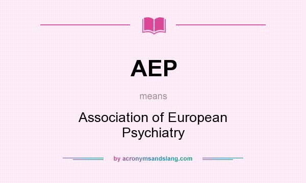 What does AEP mean? It stands for Association of European Psychiatry