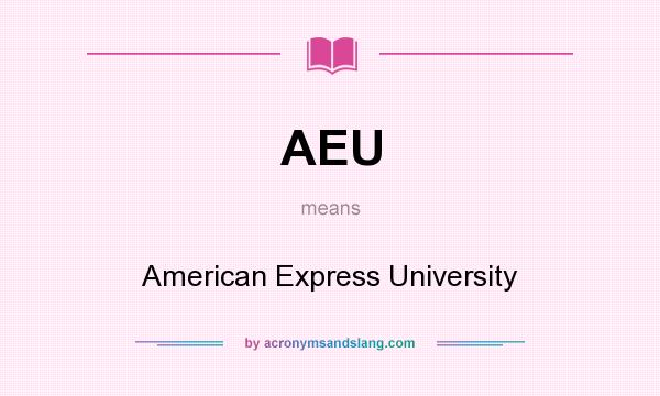 What does AEU mean? It stands for American Express University