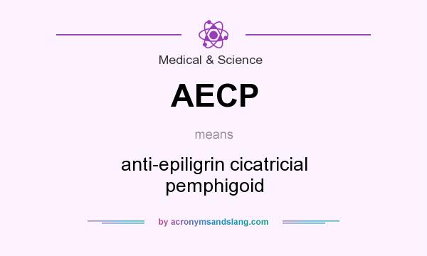 What does AECP mean? It stands for anti-epiligrin cicatricial pemphigoid