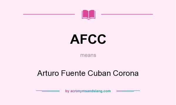 What does AFCC mean? It stands for Arturo Fuente Cuban Corona