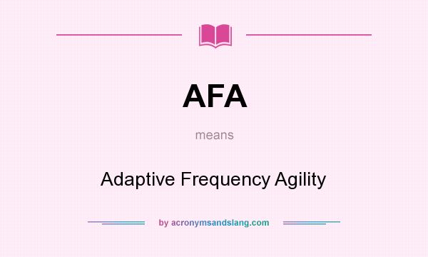 What does AFA mean? It stands for Adaptive Frequency Agility