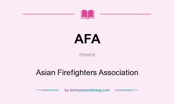 What does AFA mean? It stands for Asian Firefighters Association