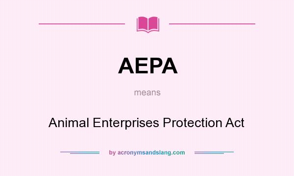 What does AEPA mean? It stands for Animal Enterprises Protection Act