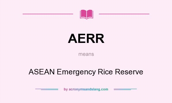 What does AERR mean? It stands for ASEAN Emergency Rice Reserve